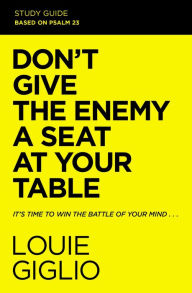 Ebook for dummies download free Don't Give the Enemy a Seat at Your Table Study Guide: It's Time to Win the Battle of Your Mind by Louie Giglio 9780310134244 PDB DJVU FB2