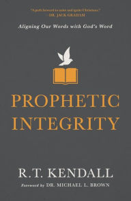 Title: Prophetic Integrity: Aligning Our Words with God's Word, Author: R.T. Kendall