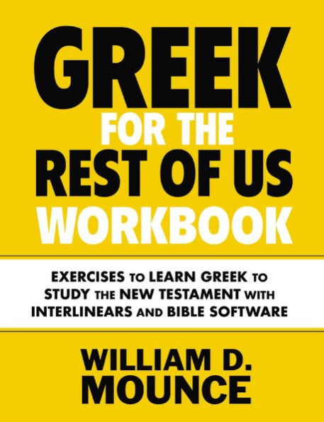 Greek for the Rest of Us Workbook: Exercises to Learn Study New Testament with Interlinears and Bible Software