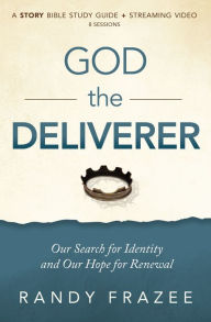 Title: God the Deliverer Bible Study Guide plus Streaming Video: Our Search for Identity and Our Hope for Renewal, Author: Randy Frazee