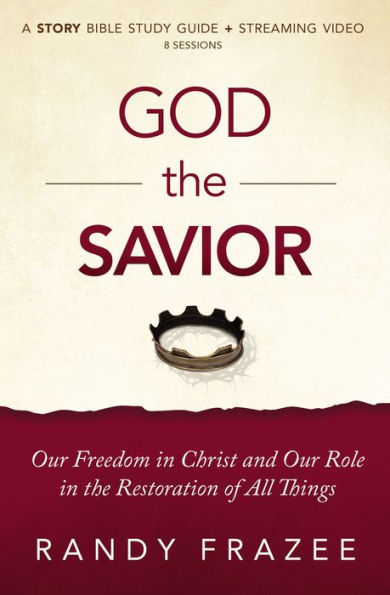 God the Savior Bible Study Guide plus Streaming Video: Our Freedom Christ and Role Restoration of All Things