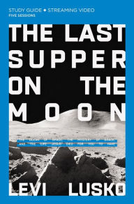 Free audiobook downloads for ipod The Last Supper on the Moon Study Guide plus Streaming Video: The Ocean of Space, the Mystery of Grace, and the Life Jesus Died for You to Have 9780310135517 English version