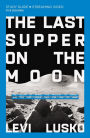 The Last Supper on the Moon Bible Study Guide plus Streaming Video: The Ocean of Space, the Mystery of Grace, and the Life Jesus Died for You to Have