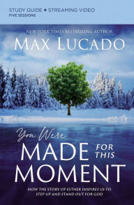 You Were Made for This Moment Study Guide plus Streaming Video: How the Story of Esther Inspires Us to Step Up and Stand Out for God