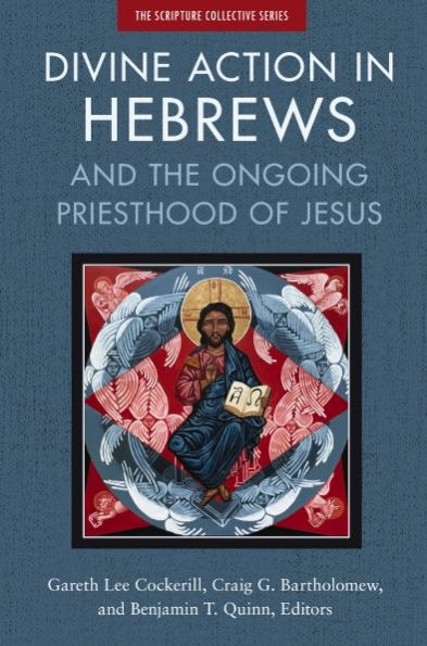 Divine Action Hebrews: And the Ongoing Priesthood of Jesus