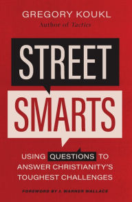 Title: Street Smarts: Using Questions to Answer Christianity's Toughest Challenges, Author: Gregory Koukl