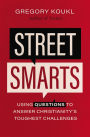 Street Smarts: Using Questions to Answer Christianity's Toughest Challenges