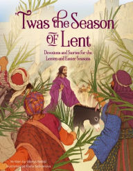 Title: 'Twas the Season of Lent: Devotions and Stories for the Lenten and Easter Seasons, Author: Glenys Nellist