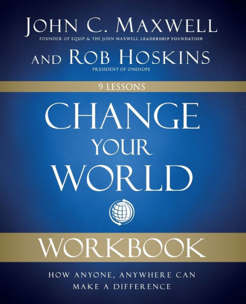 Change Your World Workbook: How Anyone, Anywhere Can Make a Difference