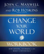 Change Your World Workbook: How Anyone, Anywhere Can Make a Difference