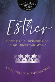 Online google book download to pdf Esther: Seeing Our Invisible God in an Uncertain World by Lynn Cowell, Amy Carroll 9780310141044 iBook