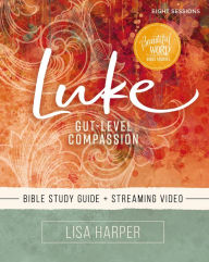 Title: Luke Bible Study Guide plus Streaming Video: Gut-Level Compassion, Author: Lisa Harper