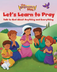 Title: The Beginner's Bible Let's Learn to Pray: Talk to God about Anything and Everything, Author: The Beginner's Bible