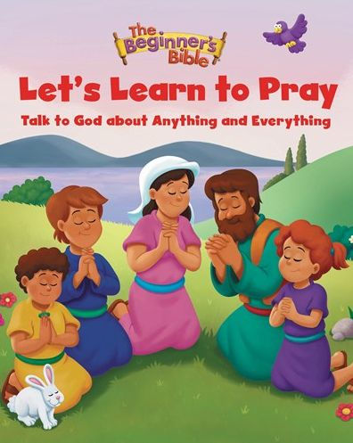 The Beginner's Bible Let's Learn to Pray: Talk God about Anything and Everything