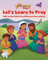 Title: The Beginner's Bible Let's Learn to Pray: Talk to God about Anything and Everything, Author: The Beginner's Bible