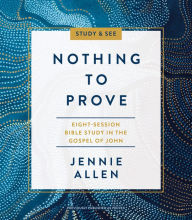 Title: Nothing to Prove Bible Study Guide plus Streaming Video: Eight-Session Bible Study in the Gospel of John, Author: Jennie Allen