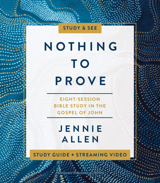 Nothing to Prove Bible Study Guide plus Streaming Video: Eight-Session the Gospel of John