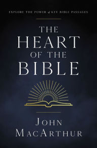 Title: The Heart of the Bible: Explore the Power of Key Bible Passages, Author: John MacArthur