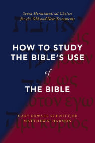 Free books online download pdf How to Study the Bible's Use of the Bible: Seven Hermeneutical Choices for the Old and New Testaments by Gary Edward Schnittjer, Matthew S. Harmon