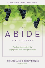 Title: The Abide Bible Course Study Guide plus Streaming Video: Five Practices to Help You Engage with God Through Scripture, Author: Phil Collins