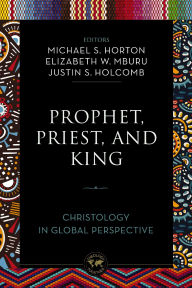 Title: Prophet, Priest, and King: Christology in Global Perspective, Author: Zondervan