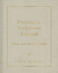 Title: Praying the Scriptures Journal: Trusting God with Your Children, Author: Jodie Berndt