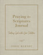 Praying the Scriptures Journal: Trusting God with Your Children