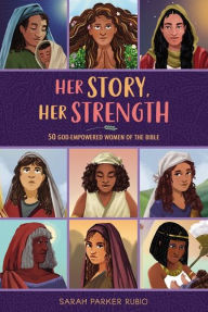 Title: Her Story, Her Strength: 50 God-Empowered Women of the Bible, Author: Sarah Parker Rubio