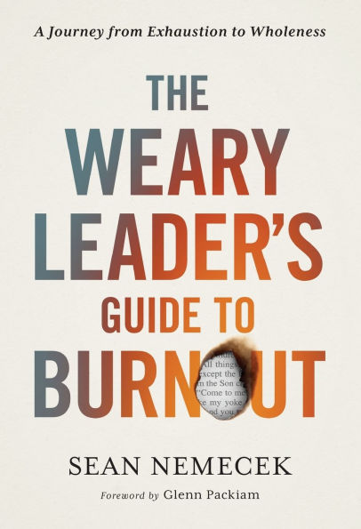 The Weary Leader's Guide to Burnout: A Journey from Exhaustion Wholeness