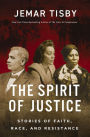 The Spirit of Justice: True Stories of Faith, Race, and Resistance