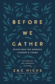 Title: Before We Gather: Devotions for Worship Leaders and Teams, Author: Zac M. Hicks