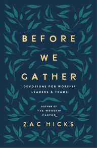 Title: Before We Gather: Devotions for Worship Leaders and Teams, Author: Zac M. Hicks