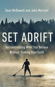 Title: Set Adrift: Deconstructing What You Believe Without Sinking Your Faith, Author: Sean McDowell