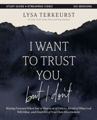 Download free online audio books I Want to Trust You, but I Don't Bible Study Guide plus Streaming Video: Moving Forward When You're Skeptical of Others, Afraid of What God Will Allow, and Doubtful of Your Own Discernment  (English literature) by Lysa TerKeurst 9780310145714