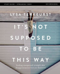 Free download of ebooks pdf It's Not Supposed to Be This Way Bible Study Guide plus Streaming Video: Finding Unexpected Strength When Disappointments Leave You Shattered 9780310146711 CHM PDF by Lysa TerKeurst, Lysa TerKeurst English version