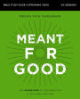 Meant for Good Bible Study Guide plus Streaming Video, Updated Edition: The Adventure of Trusting God and His Plans for You