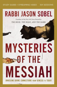 Title: Mysteries of the Messiah Bible Study Guide plus Streaming Video: Unveiling Divine Connections from Genesis to Today, Author: Rabbi Jason Sobel
