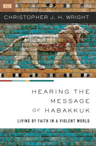 Free audio books download cd Hearing the Message of Habakkuk: Living by Faith in a Violent World DJVU PDB by Christopher J. H. Wright