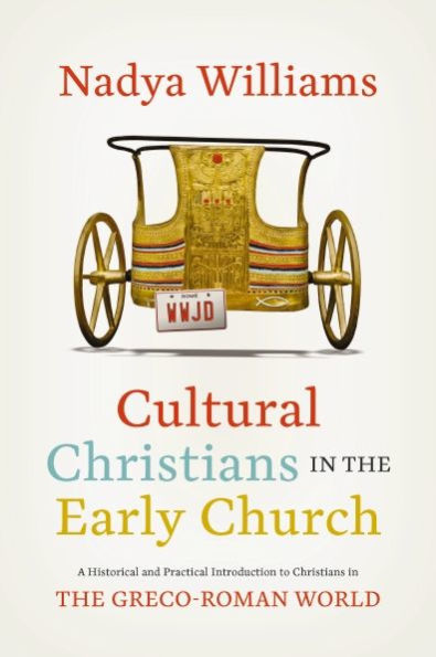 Cultural Christians the Early Church: A Historical and Practical Introduction to Greco-Roman World
