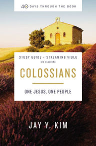 Title: Colossians Bible Study Guide plus Streaming Video: One Jesus, One People, Author: Jay Y. Kim