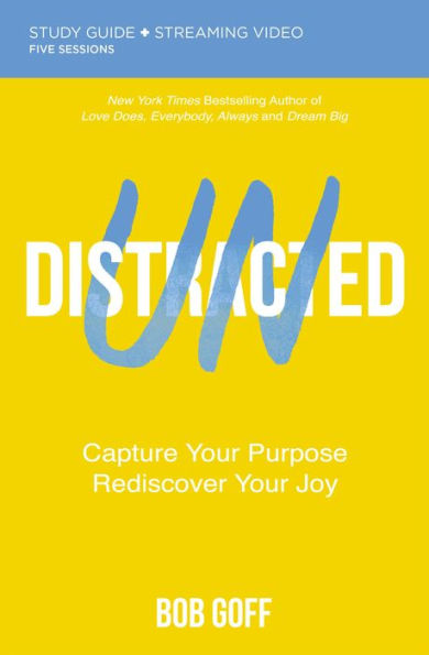 Undistracted Bible Study Guide plus Streaming Video: Capture Your Purpose. Rediscover Your Joy.