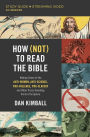 How (Not) to Read the Bible Study Guide plus Streaming Video: Making Sense of the Anti-women, Anti-science, Pro-violence, Pro-slavery and Other Crazy Sounding Parts of Scripture