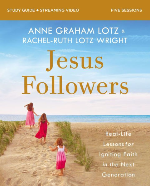 Jesus Followers Bible Study Guide plus Streaming Video: Real-Life Lessons for Igniting Faith the Next Generation