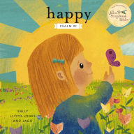 Title: Happy: A Song of Joy and Thanks for Little Ones, based on Psalm 92., Author: Sally Lloyd-Jones