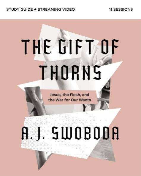 The Gift of Thorns Study Guide plus Streaming Video: Jesus, the Flesh, and the War for Our Wants