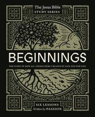 Title: Beginnings Bible Study Guide: The Story of How All Things Were Created by God and for God, Author: Passion Publishing