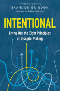 Title: Intentional: Living Out the Eight Principles of Disciple Making, Author: Brandon Guindon