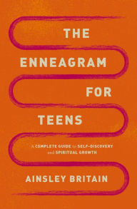 Title: The Enneagram for Teens: A Complete Guide to Self-Discovery and Spiritual Growth, Author: Ainsley Britain