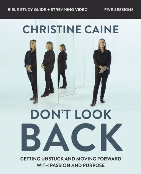 Don't Look Back Bible Study Guide plus Streaming Video: Getting Unstuck and Moving Forward with Passion Purpose