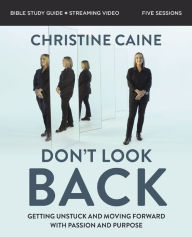 Title: Don't Look Back Bible Study Guide plus Streaming Video: Getting Unstuck and Moving Forward with Passion and Purpose, Author: Christine Caine